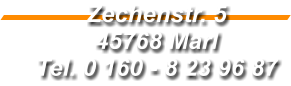 Zechenstr. 5  45768 Marl  Tel. 0 160 - 8 23 96 87